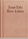 Some Kids Have Autism